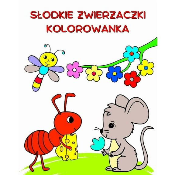 Slodkie Zwierzaczki Kolorowanka: Lustracje natury i zwierząt do kolorowania dla dzieci w wieku od 3 lat, (Paperback)