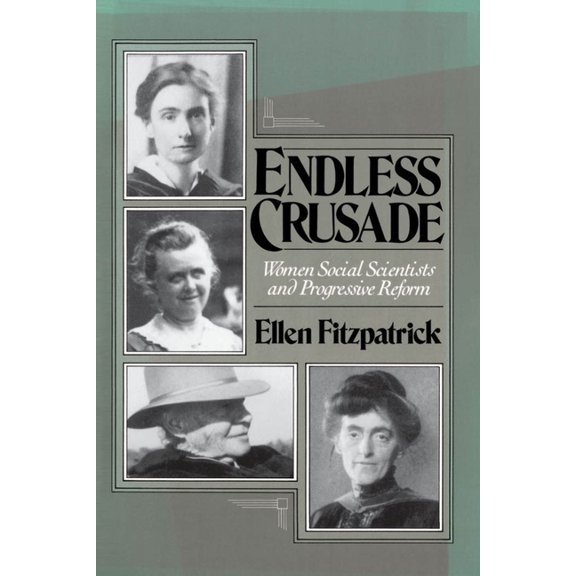 Endless Crusades: Women Social Scientists and Progressive Reform, (Paperback)