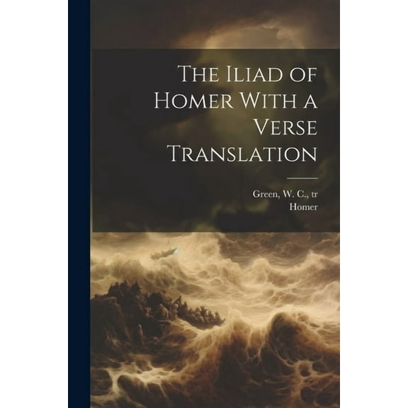 The Iliad of Homer With a Verse Translation (Paperback)