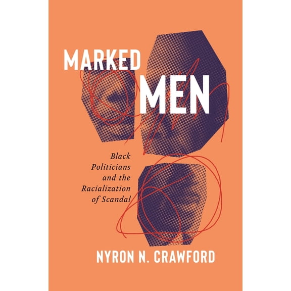 Marked Men: Black Politicians and the Racialization of Scandal, (Paperback)