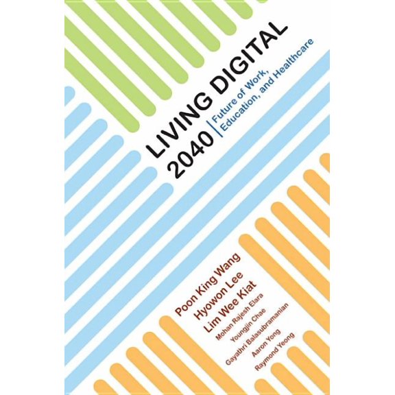 Living Digital 2040: Future of Work, Education, & Healthcare, (Hardcover)