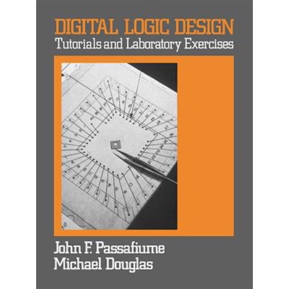 Pre-Owned Digital Logic Design Tutorial and Laboratory Exercises by John Passafiume