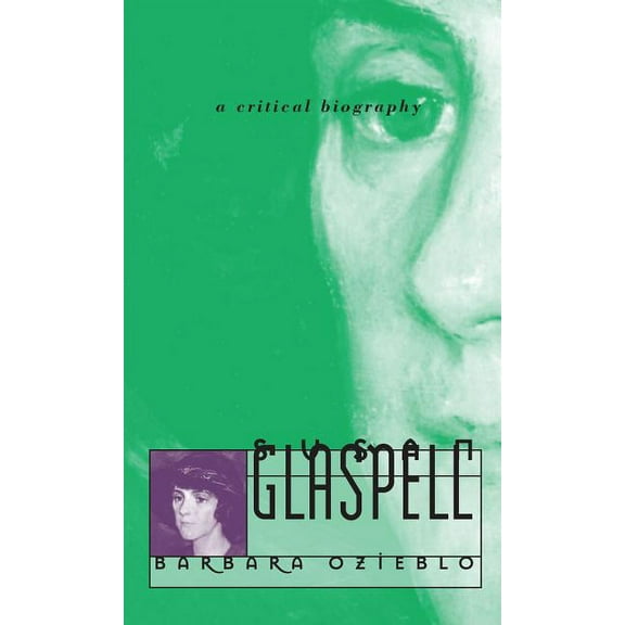 Susan Glaspell: A Critical Biography, (Paperback)