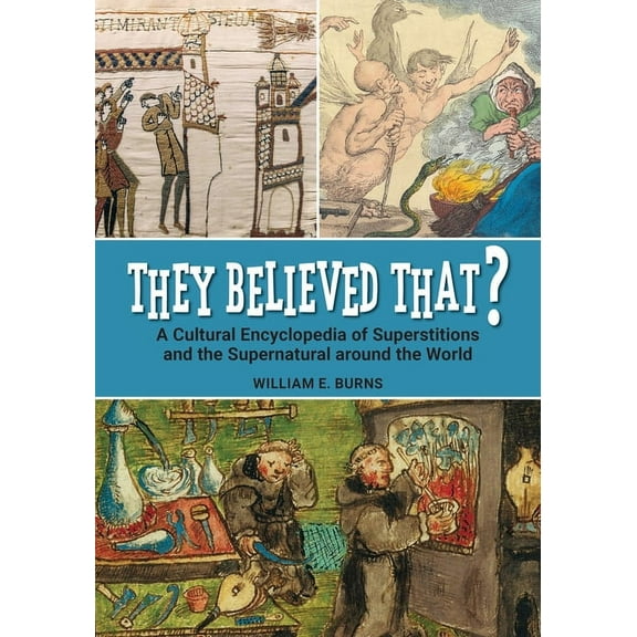 They Believed That?: A Cultural Encyclopedia of Superstitions and the Supernatural Around the World, (Paperback)