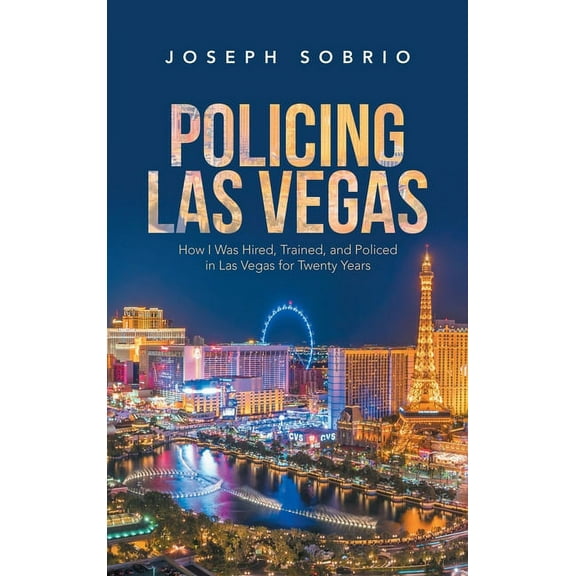 Policing Las Vegas: How I Was Hired, Trained, and Policed in Las Vegas for Twenty Years (Hardcover)