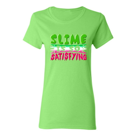 Ladies Slime Is So Satisfying Colorful Slime Lovers Party Funny DT T-Shirt Tee
