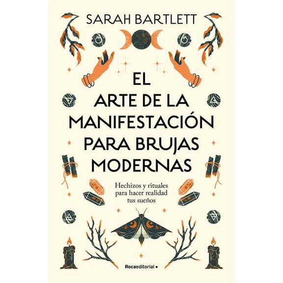 El Arte de la Manifestación Para Brujas Modernas: Hechizos Y Rituales Para Hacer Realidad Tus Sueños/ The Modern Witch's, (Paperback)