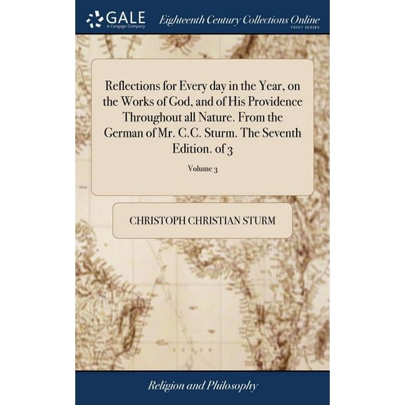 Reflections for Every day in the Year, on the Works of God, and of His Providence Throughout all Nature. From the German of Mr. C.C. Sturm. The Seventh Edition. of 3; Volume 3 (Hardcover)