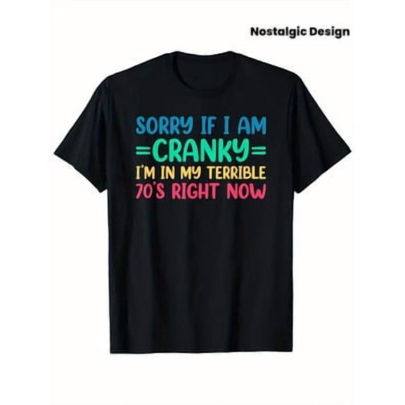 Velto Sorry If I'm Cranky I'm In My Terrible 70's Right Now T-Shirt - Black 100% Cotto All Size S-5XL