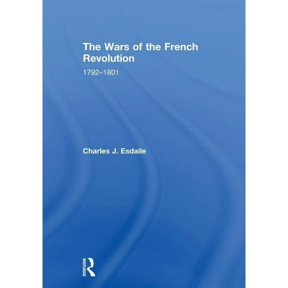 The Wars of the French Revolution: 1792-1801, (Hardcover)