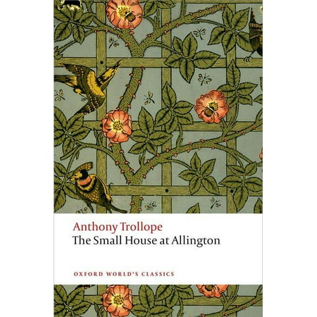 Oxford World's Classics (Paperback): The Small House at Allington (Best Small Houses In The World)
