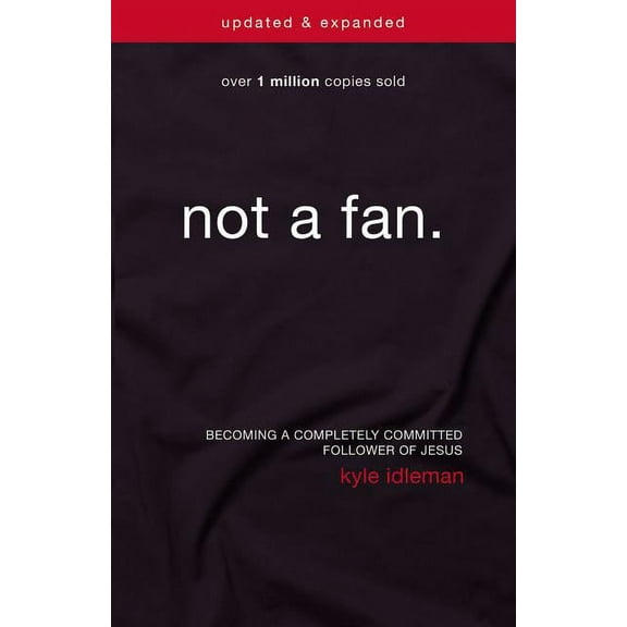 Not a Fan Updated and Expanded: Becoming a Completely Committed Follower of Jesus, (Paperback)