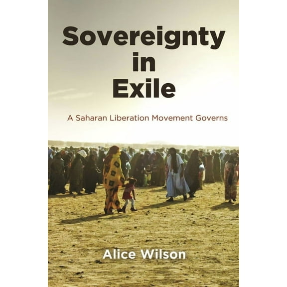 Ethnography of Political Violence Sovereignty in Exile: A Saharan Liberation Movement Governs, (Paperback)