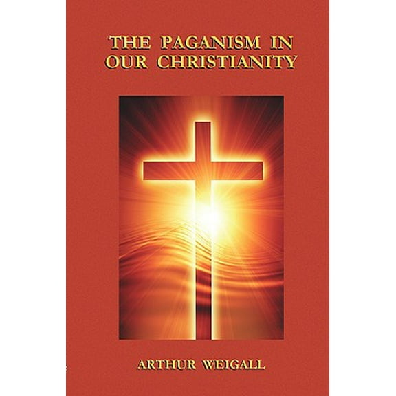 The Paganism In Our Christianity