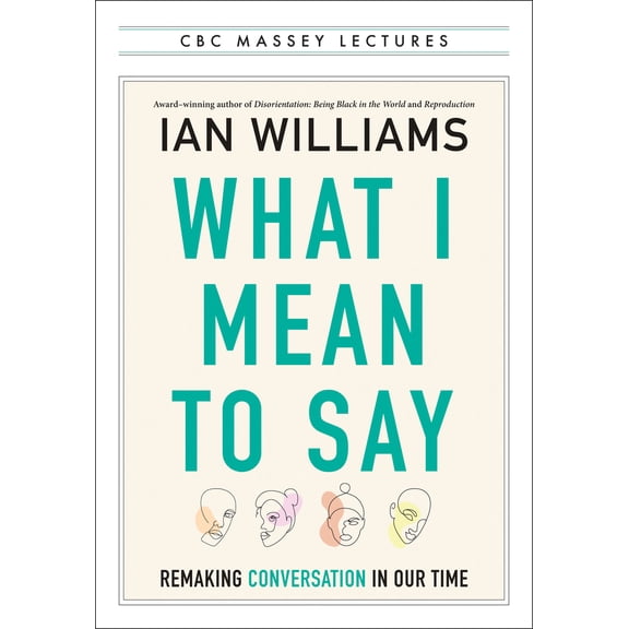 Pre-Owned What I Mean to Say: Remaking Conversation in Our Time (Paperback) 1487013426 9781487013424