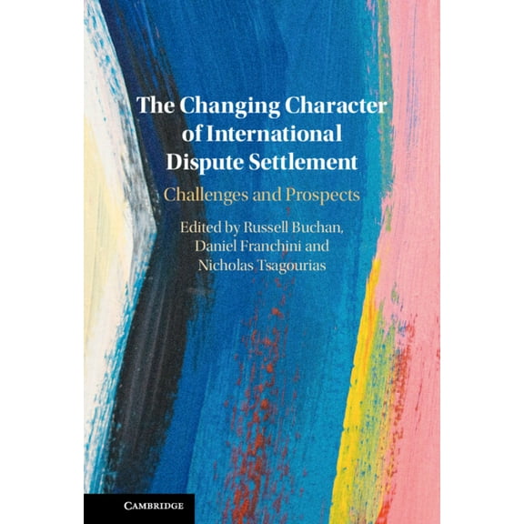 The Changing Character of International Dispute Settlement: Challenges and Prospects, (Hardcover)