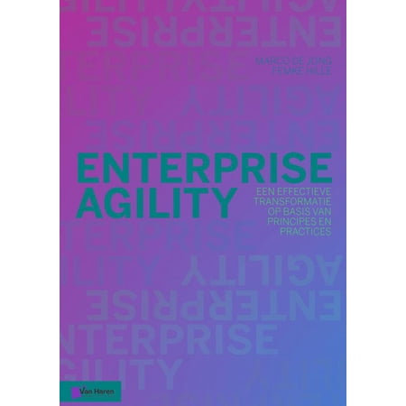 Enterprise Agility : Een effectieve transformatie op basis van principes en practices (Paperback)