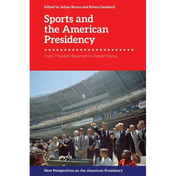 New Perspectives on the American Preside Sports and the American Presidency: From Theodore Roosevelt to Donald Trump, (Paperback)