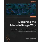 Designing the Adobe InDesign Way: Explore 100+ recipes for creating stunning layouts with the leading desktop publishing software (Paperback)
