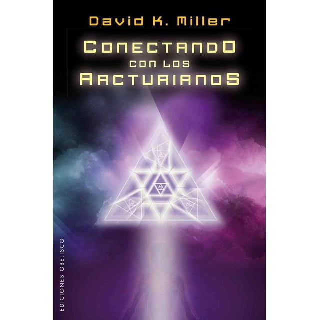 Libro Conectando Con Los Arcturianos Tapa Blanda, Autor David K. Miller, Editorial Ediciones Obelisco