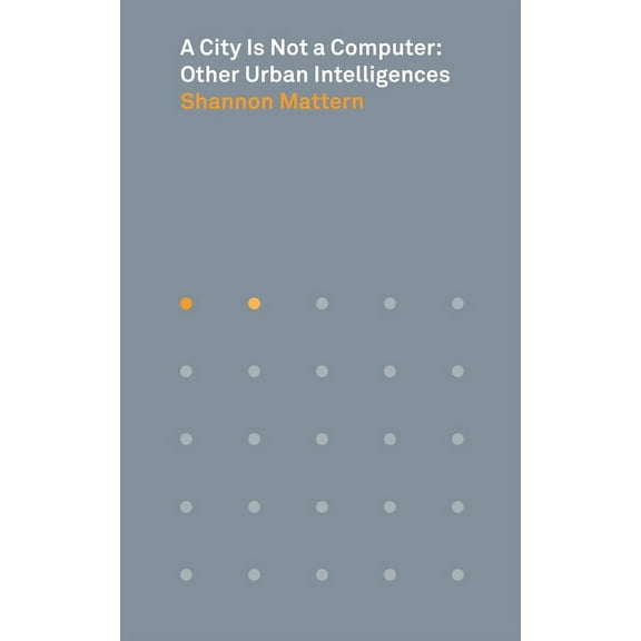 Places Books A City Is Not a Computer: Other Urban Intelligences, Book 2, (Paperback)
