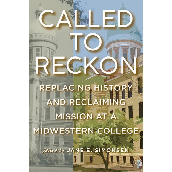 Called to Reckon: Replacing History and Reclaiming Mission at a Midwestern College, (Paperback)