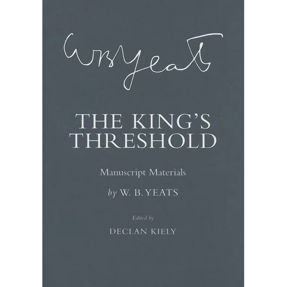 Cornell Yeats The King's Threshold: Manuscript Materials, (Hardcover)