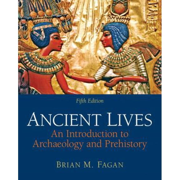 Pre-Owned Ancient Lives: An Introduction to Archaeology and Prehistory (5th Edition) (Paperback) 0205178073 9780205178070