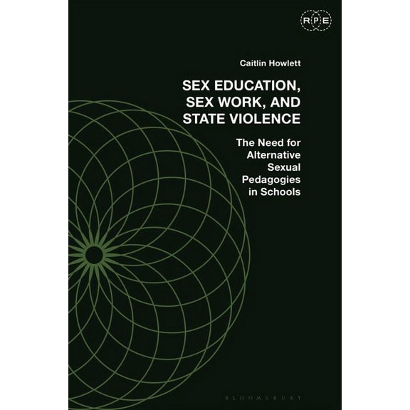 Radical Politics and Education Against Sex Education: Pedagogy, Sex Work, and State Violence, (Paperback)