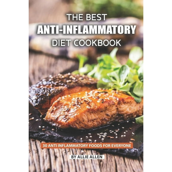 The Best Anti-Inflammatory Diet Cookbook: 30 Anti Inflammatory Foods for Everyone, (Paperback)