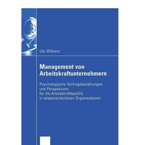 Wirtschaftswissenschaften Management Von Arbeitskraftunternehmern: Psychologische Vertragsbeziehungen Und Perspektiven FÃ¼r Die ArbeitskrÃ¤ftepoliti, (Paperback)