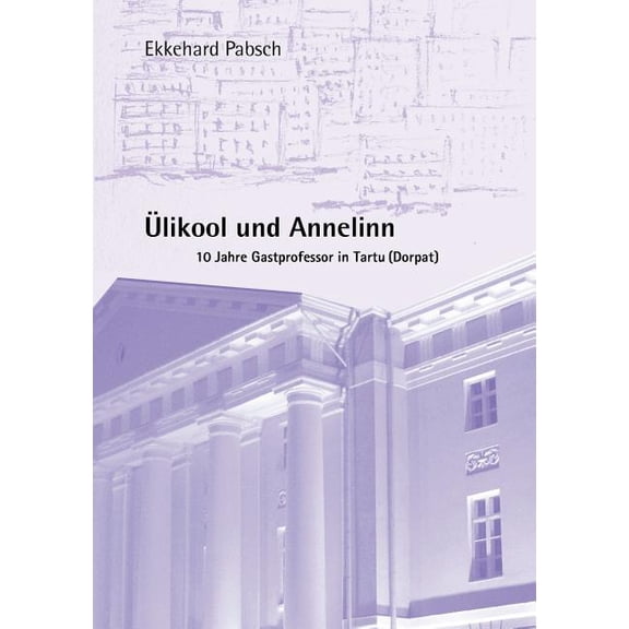 Ülikool und Annelinn: 10 Jahre Gastprofessor in Tartu / Dorpat, (Paperback)