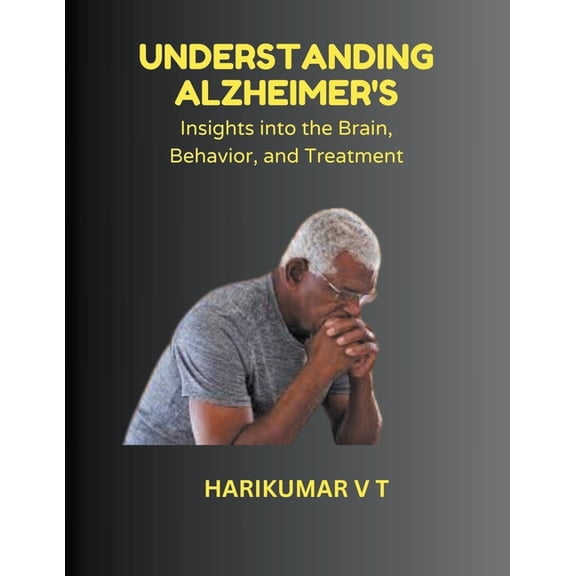 "Understanding Alzheimer's: Insights into the Brain, Behavior, and Treatment" (Paperback)