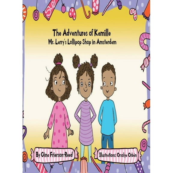 The Adventures of Kamille: Mr. Larry's Lollipop Shop in Amsterdam, (Hardcover)
