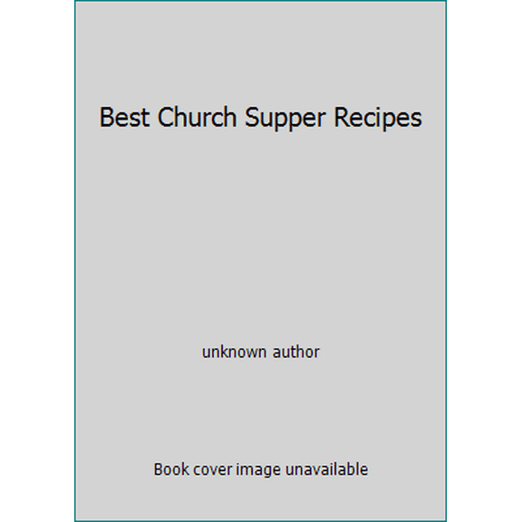 Pre-Owned Best Church Supper Recipes (Hardcover) 0898217458 9780898217452