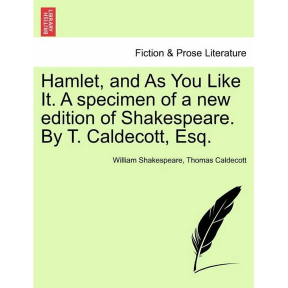 Hamlet, and As You Like It. A specimen of a new edition of Shakespeare. By T. Caldecott, Esq., (Paperback)