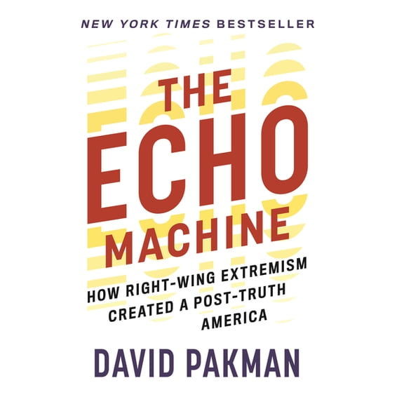 The Echo Machine: How Right-Wing Extremism Created a Post-Truth America, (Paperback)