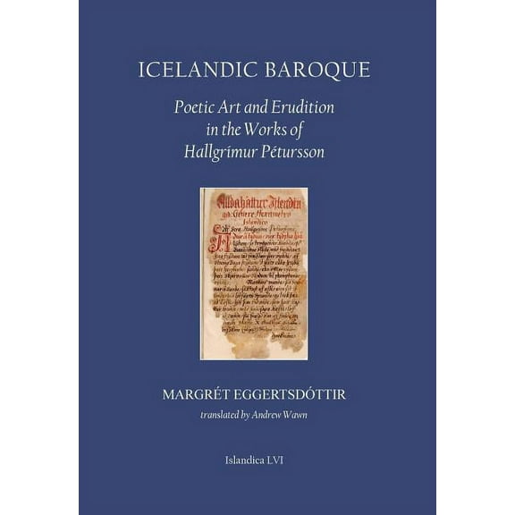 Islandica Icelandic Baroque: Poetic Art and Erudition in the Works of HallgrÃ­mur PÃ©tursson, Book 56, (Hardcover)