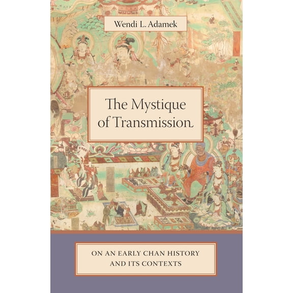 The Mystique of Transmission: On an Early Chan History and Its Context, (Hardcover)