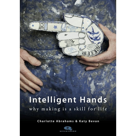 Quickthorn Intelligent Hands: Why Making Is a Skill for Life, (Paperback)