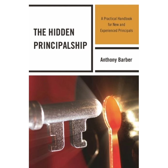 Hidden Principalship: A Practical Handbook for New and Experienced Principals, (Paperback)