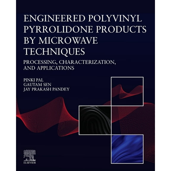 Engineered Polyvinyl Pyrrolidone Products by Microwave Techniques: Processing, Characterization, and Applications, (Paperback)