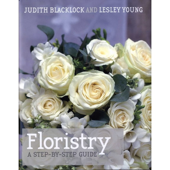 Floristry : A Step-by-Step Guide (Hardcover)