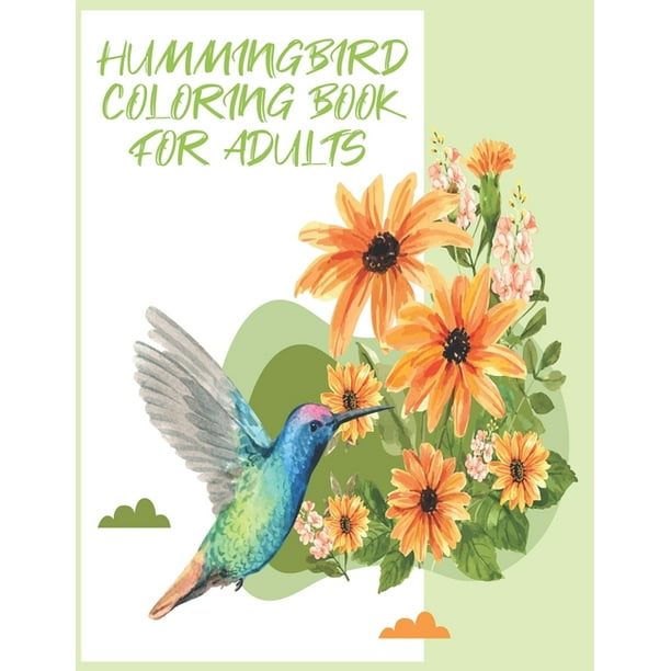 Download Hummingbirds Coloring Book Birds Flowers Coloring Book For Adults Stress Relief Relaxation Paperback Walmart Com Walmart Com