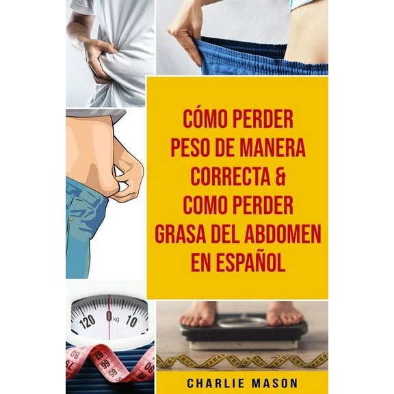 Cómo perder peso de manera correcta & Como perder grasa del abdomen En Español, (Paperback)