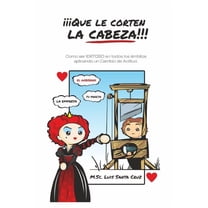 ¡¡¡que Le Corten La Cabeza!!!: ¡¡¡Que le Corten la Cabeza!!! : Como ser EXITOSO en todos los ámbitos aplicando un Cambio de Actitud (Series #1) (Paperback)