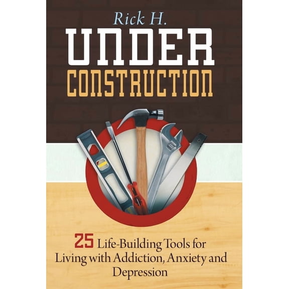 Under Construction : 25 Life-Building Tools for Addicts in Recovery