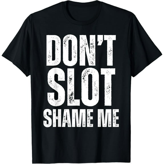 Don't Slot Shame Me Funny Humorous Slot Machine Gambling T-Shirt