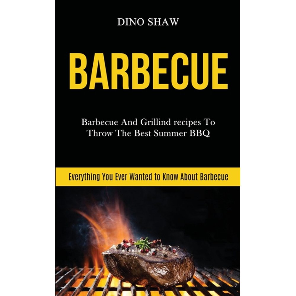 Barbecue Cookbook Barbecue Barbecue and Grillind Recipes to Throw the