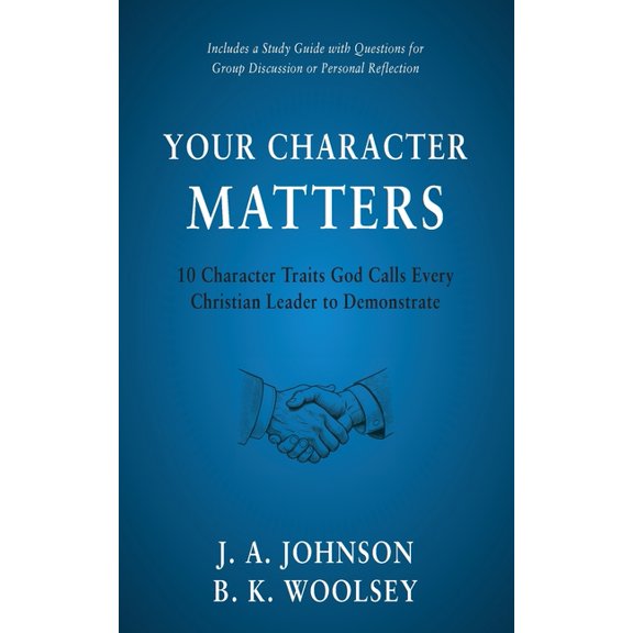 Your Character Matters: 10 Character Traits God Calls Every Christian Leader to Demonstrate, (Paperback)